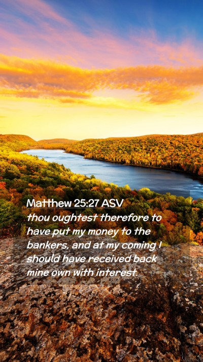 Picture 02 - Matthew 25:27 ASV Mobile Phone Wallpaper - thou oughtest therefore to have put my money to - Mobile Bible Verse Wallpaper