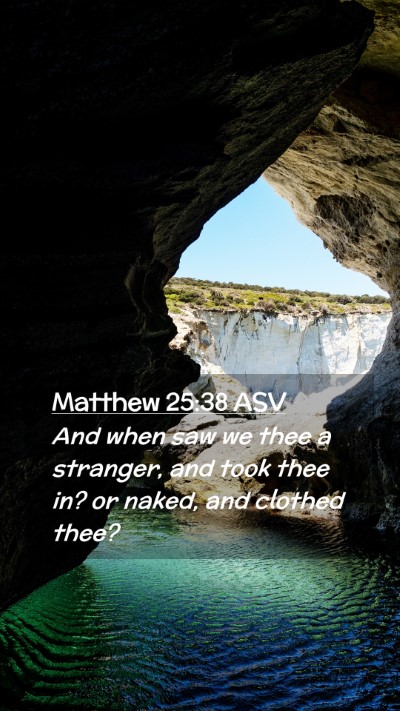 Picture 02 - Matthew 25:38 ASV Mobile Phone Wallpaper - And when saw we thee a stranger, and took thee - Mobile Bible Verse Wallpaper