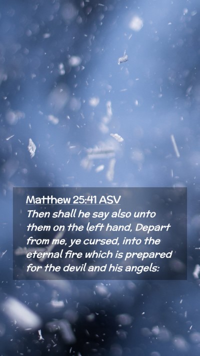 Picture 02 - Matthew 25:41 ASV Mobile Phone Wallpaper - Then shall he say also unto them on the left - Mobile Bible Verse Wallpaper