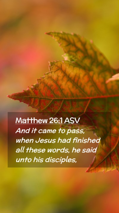 Picture 02 - Matthew 26:1 ASV Mobile Phone Wallpaper - And it came to pass, when Jesus had finished all - Mobile Bible Verse Wallpaper