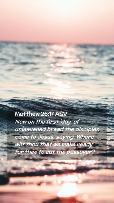 Picture 02 - Matthew 26:17 ASV Mobile Phone Wallpaper - Now on the first `day' of unleavened bread the - Mobile Bible Verse Wallpaper