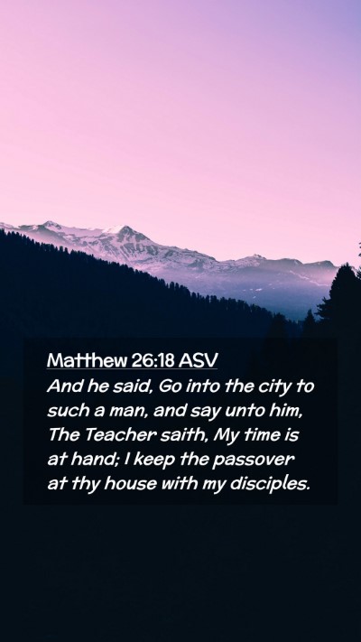Picture 02 - Matthew 26:18 ASV Mobile Phone Wallpaper - And he said, Go into the city to such a man, and - Mobile Bible Verse Wallpaper