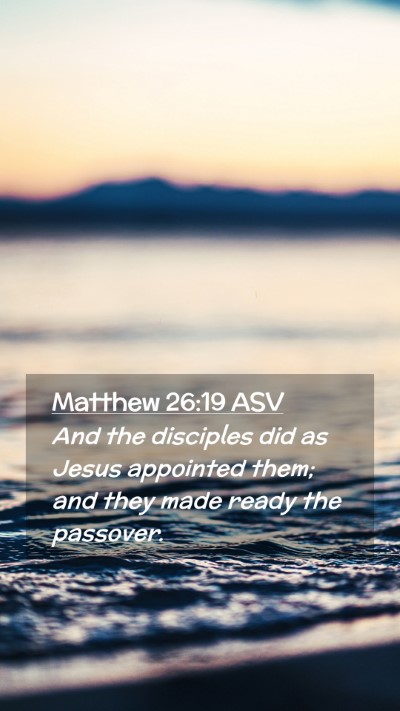 Picture 02 - Matthew 26:19 ASV Mobile Phone Wallpaper - And the disciples did as Jesus appointed them; - Mobile Bible Verse Wallpaper