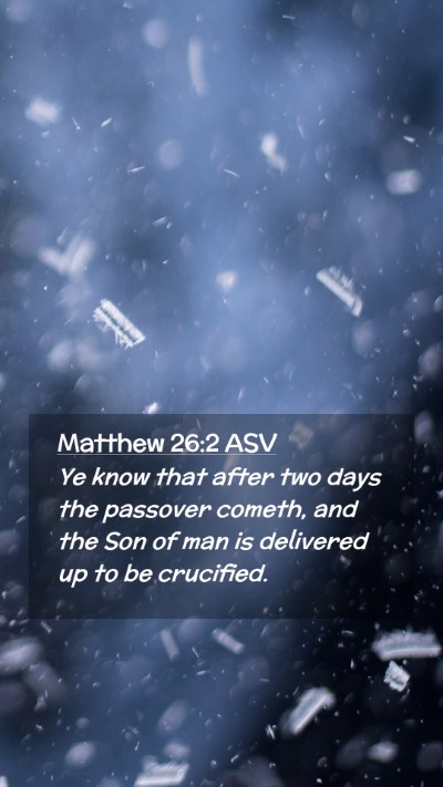 Picture 02 - Matthew 26:2 ASV Mobile Phone Wallpaper - Ye know that after two days the passover cometh, - Mobile Bible Verse Wallpaper