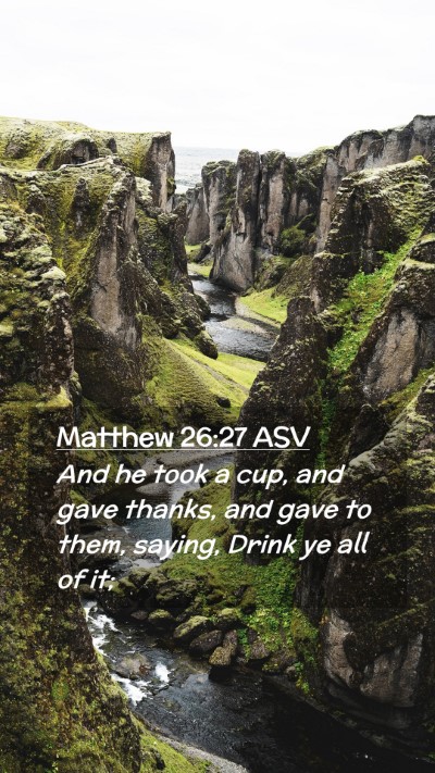 Picture 02 - Matthew 26:27 ASV Mobile Phone Wallpaper - And he took a cup, and gave thanks, and gave to - Mobile Bible Verse Wallpaper