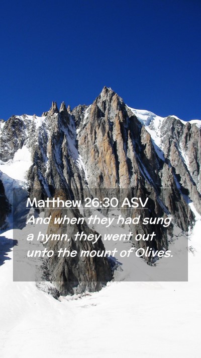 Picture 02 - Matthew 26:30 ASV Mobile Phone Wallpaper - And when they had sung a hymn, they went out unto - Mobile Bible Verse Wallpaper