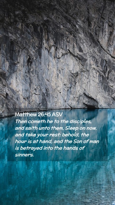 Picture 02 - Matthew 26:45 ASV Mobile Phone Wallpaper - Then cometh he to the disciples, and saith unto - Mobile Bible Verse Wallpaper
