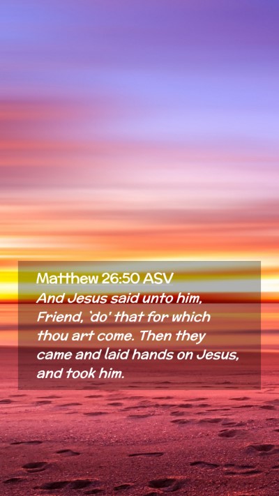 Picture 02 - Matthew 26:50 ASV Mobile Phone Wallpaper - And Jesus said unto him, Friend, `do' that for - Mobile Bible Verse Wallpaper