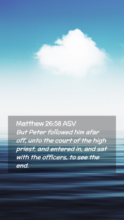 Picture 02 - Matthew 26:58 ASV Mobile Phone Wallpaper - But Peter followed him afar off, unto the court - Mobile Bible Verse Wallpaper