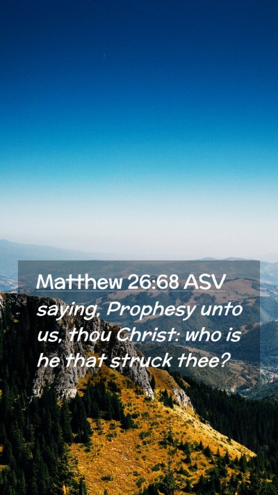 Picture 02 - Matthew 26:68 ASV Mobile Phone Wallpaper - saying, Prophesy unto us, thou Christ: who is he - Mobile Bible Verse Wallpaper