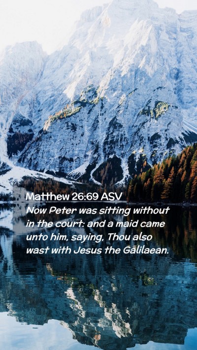 Picture 02 - Matthew 26:69 ASV Mobile Phone Wallpaper - Now Peter was sitting without in the court: and a - Mobile Bible Verse Wallpaper