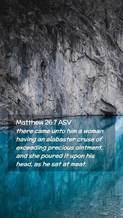 Picture 02 - Matthew 26:7 ASV Mobile Phone Wallpaper - there came unto him a woman having an alabaster - Mobile Bible Verse Wallpaper
