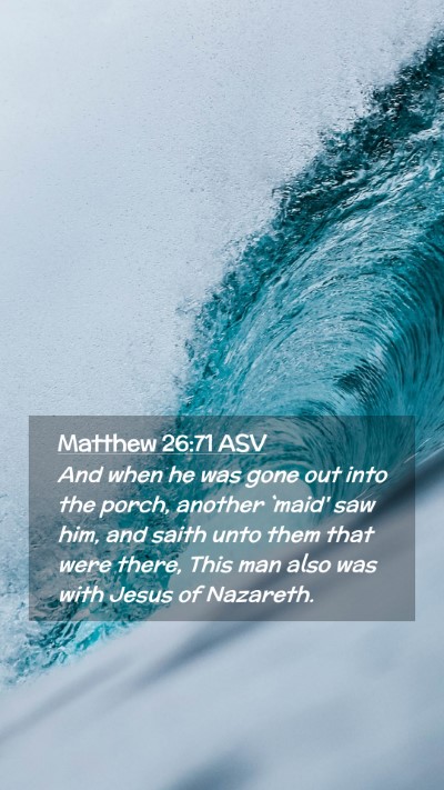 Picture 02 - Matthew 26:71 ASV Mobile Phone Wallpaper - And when he was gone out into the porch, another - Mobile Bible Verse Wallpaper
