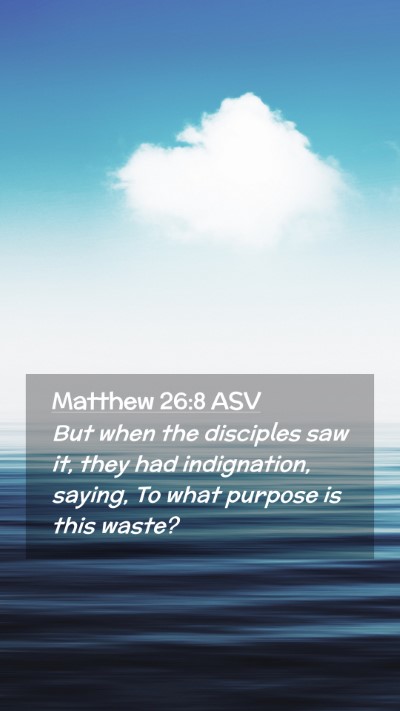 Picture 02 - Matthew 26:8 ASV Mobile Phone Wallpaper - But when the disciples saw it, they had - Mobile Bible Verse Wallpaper