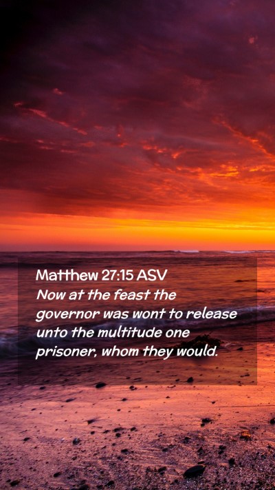 Picture 02 - Matthew 27:15 ASV Mobile Phone Wallpaper - Now at the feast the governor was wont to release - Mobile Bible Verse Wallpaper