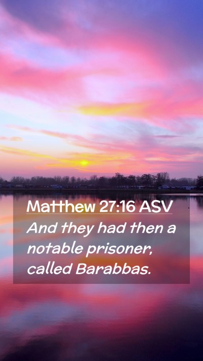 Picture 02 - Matthew 27:16 ASV Mobile Phone Wallpaper - And they had then a notable prisoner, called - Mobile Bible Verse Wallpaper