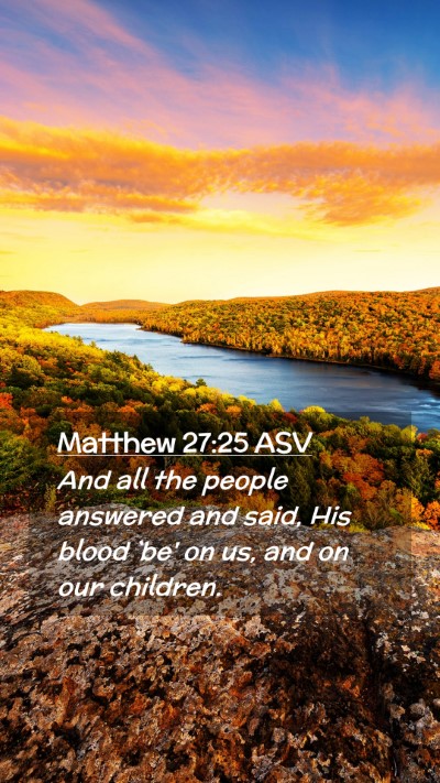 Picture 02 - Matthew 27:25 ASV Mobile Phone Wallpaper - And all the people answered and said, His blood - Mobile Bible Verse Wallpaper