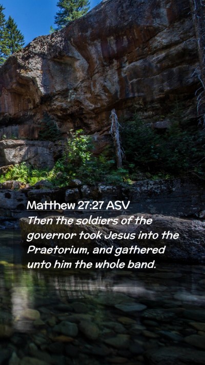 Picture 02 - Matthew 27:27 ASV Mobile Phone Wallpaper - Then the soldiers of the governor took Jesus into - Mobile Bible Verse Wallpaper