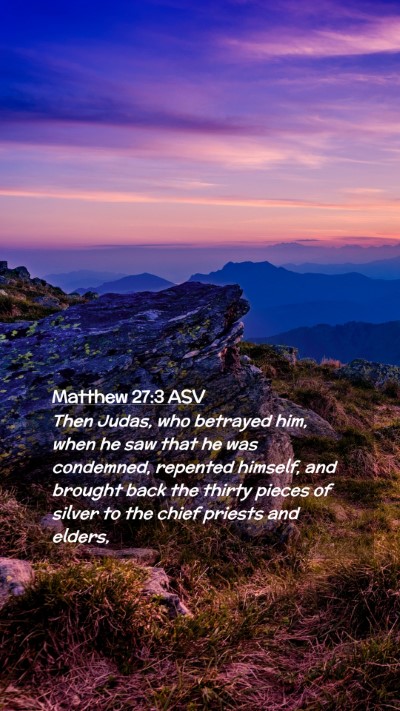 Picture 02 - Matthew 27:3 ASV Mobile Phone Wallpaper - Then Judas, who betrayed him, when he saw that he - Mobile Bible Verse Wallpaper