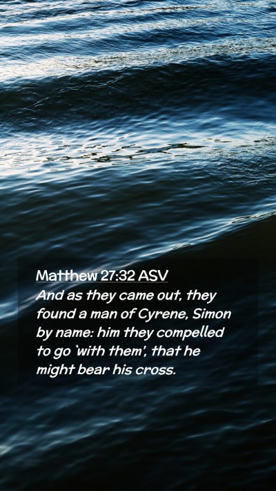 Picture 02 - Matthew 27:32 ASV Mobile Phone Wallpaper - And as they came out, they found a man of Cyrene, - Mobile Bible Verse Wallpaper