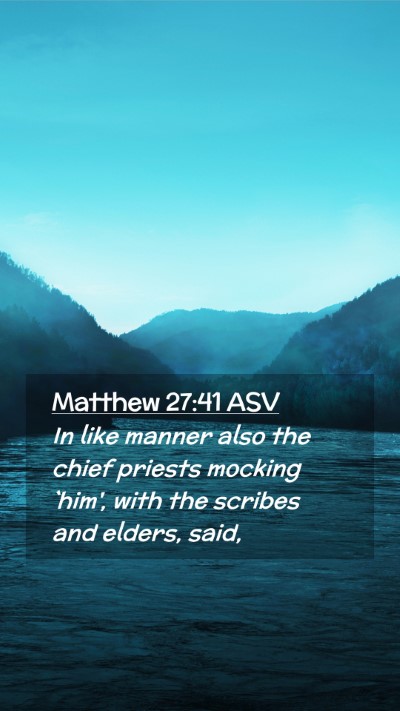 Picture 02 - Matthew 27:41 ASV Mobile Phone Wallpaper - In like manner also the chief priests mocking - Mobile Bible Verse Wallpaper