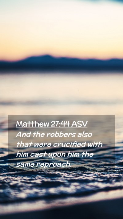 Picture 02 - Matthew 27:44 ASV Mobile Phone Wallpaper - And the robbers also that were crucified with him - Mobile Bible Verse Wallpaper