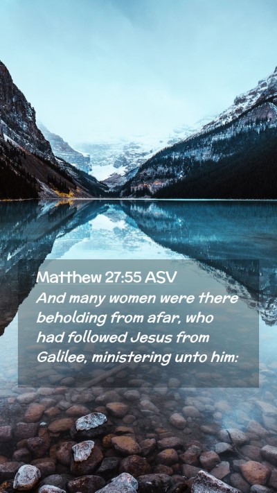 Picture 02 - Matthew 27:55 ASV Mobile Phone Wallpaper - And many women were there beholding from afar, - Mobile Bible Verse Wallpaper