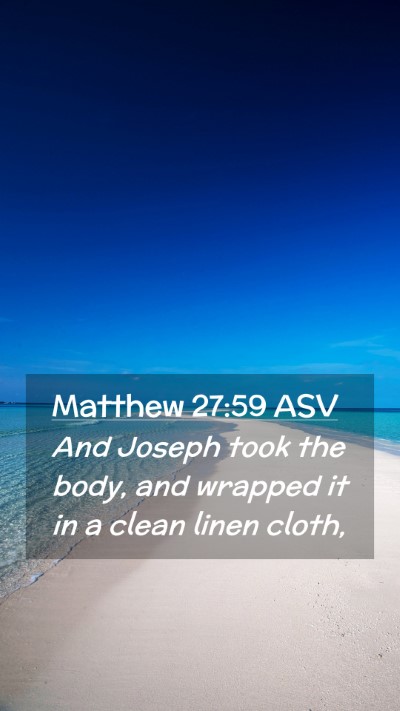 Picture 02 - Matthew 27:59 ASV Mobile Phone Wallpaper - And Joseph took the body, and wrapped it in a - Mobile Bible Verse Wallpaper