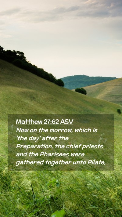 Picture 02 - Matthew 27:62 ASV Mobile Phone Wallpaper - Now on the morrow, which is `the day' after the - Mobile Bible Verse Wallpaper