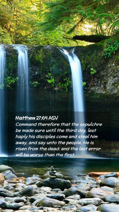 Picture 02 - Matthew 27:64 ASV Mobile Phone Wallpaper - Command therefore that the sepulchre be made sure - Mobile Bible Verse Wallpaper