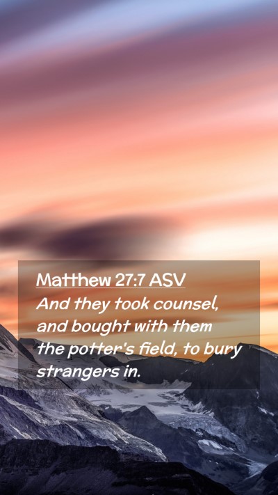 Picture 02 - Matthew 27:7 ASV Mobile Phone Wallpaper - And they took counsel, and bought with them the - Mobile Bible Verse Wallpaper
