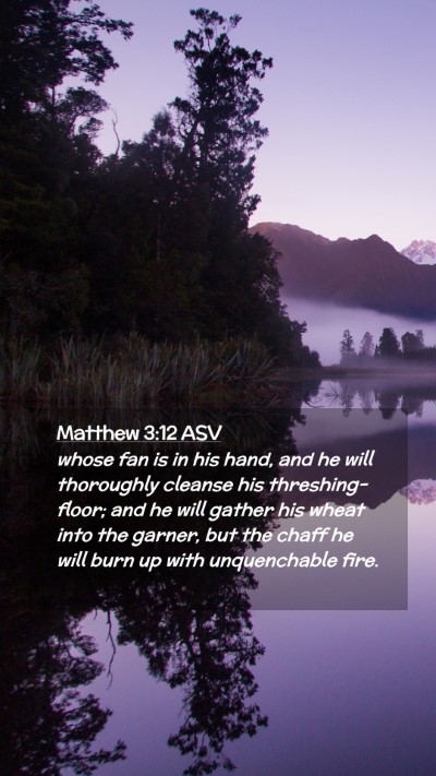 Picture 02 - Matthew 3:12 ASV Mobile Phone Wallpaper - whose fan is in his hand, and he will thoroughly - Mobile Bible Verse Wallpaper