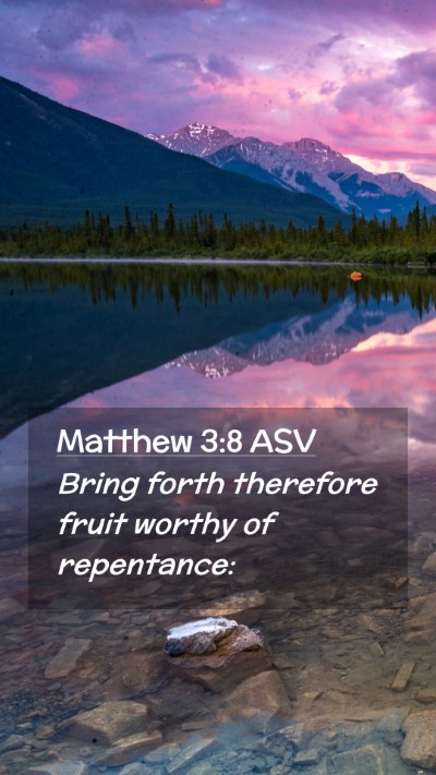 Picture 02 - Matthew 3:8 ASV Mobile Phone Wallpaper - Bring forth therefore fruit worthy of - Mobile Bible Verse Wallpaper