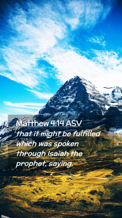 Picture 02 - Matthew 4:14 ASV Mobile Phone Wallpaper - that it might be fulfilled which was spoken - Mobile Bible Verse Wallpaper