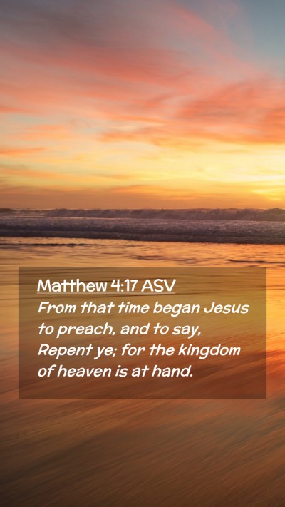 Picture 02 - Matthew 4:17 ASV Mobile Phone Wallpaper - From that time began Jesus to preach, and to say, - Mobile Bible Verse Wallpaper