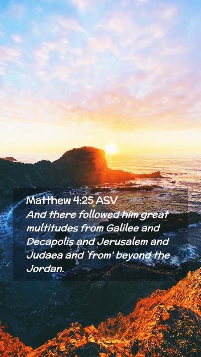 Picture 02 - Matthew 4:25 ASV Mobile Phone Wallpaper - And there followed him great multitudes from - Mobile Bible Verse Wallpaper