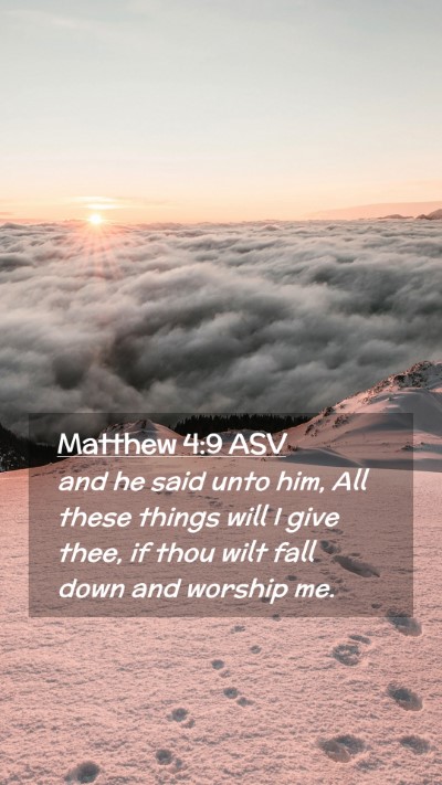 Picture 02 - Matthew 4:9 ASV Mobile Phone Wallpaper - and he said unto him, All these things will I - Mobile Bible Verse Wallpaper