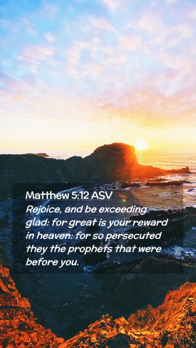 Picture 02 - Matthew 5:12 ASV Mobile Phone Wallpaper - Rejoice, and be exceeding glad: for great is your - Mobile Bible Verse Wallpaper