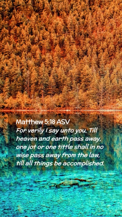 Picture 02 - Matthew 5:18 ASV Mobile Phone Wallpaper - For verily I say unto you, Till heaven and earth - Mobile Bible Verse Wallpaper