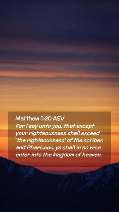 Picture 02 - Matthew 5:20 ASV Mobile Phone Wallpaper - For I say unto you, that except your - Mobile Bible Verse Wallpaper
