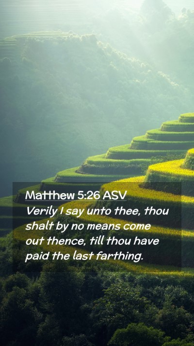 Picture 02 - Matthew 5:26 ASV Mobile Phone Wallpaper - Verily I say unto thee, thou shalt by no means - Mobile Bible Verse Wallpaper