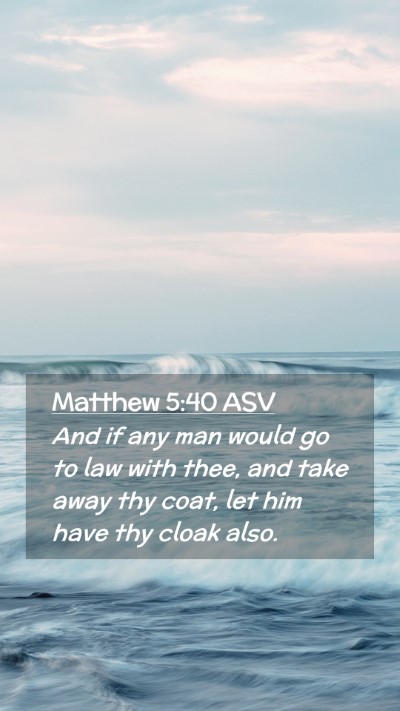 Picture 02 - Matthew 5:40 ASV Mobile Phone Wallpaper - And if any man would go to law with thee, and - Mobile Bible Verse Wallpaper