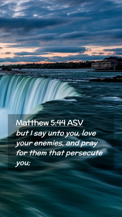 Picture 02 - Matthew 5:44 ASV Mobile Phone Wallpaper - but I say unto you, love your enemies, and pray - Mobile Bible Verse Wallpaper