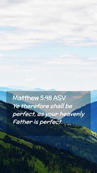 Picture 02 - Matthew 5:48 ASV Mobile Phone Wallpaper - Ye therefore shall be perfect, as your heavenly - Mobile Bible Verse Wallpaper