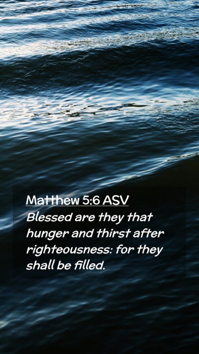 Picture 02 - Matthew 5:6 ASV Mobile Phone Wallpaper - Blessed are they that hunger and thirst after - Mobile Bible Verse Wallpaper