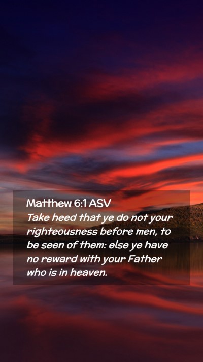 Picture 02 - Matthew 6:1 ASV Mobile Phone Wallpaper - Take heed that ye do not your righteousness - Mobile Bible Verse Wallpaper