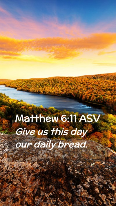 Picture 02 - Matthew 6:11 ASV Mobile Phone Wallpaper - Give us this day our daily - Mobile Bible Verse Wallpaper