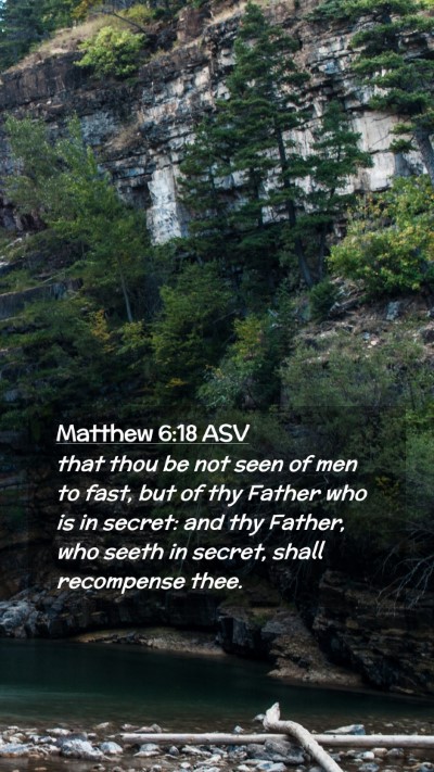 Picture 02 - Matthew 6:18 ASV Mobile Phone Wallpaper - that thou be not seen of men to fast, but of thy - Mobile Bible Verse Wallpaper