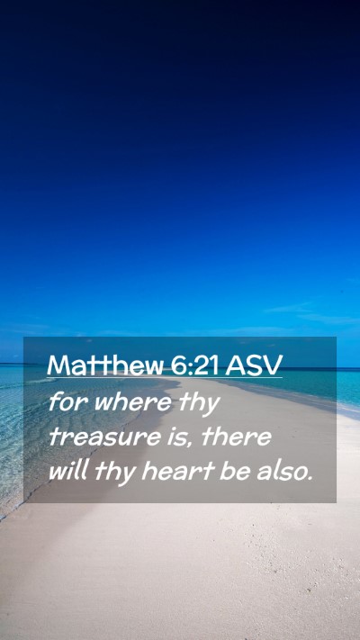 Picture 02 - Matthew 6:21 ASV Mobile Phone Wallpaper - for where thy treasure is, there will thy heart - Mobile Bible Verse Wallpaper
