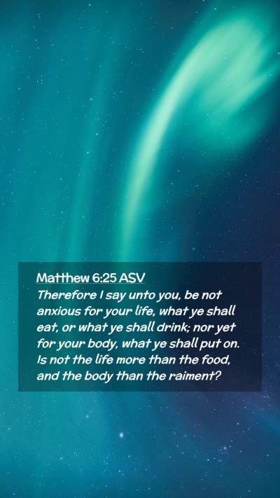 Picture 02 - Matthew 6:25 ASV Mobile Phone Wallpaper - Therefore I say unto you, be not anxious for your - Mobile Bible Verse Wallpaper